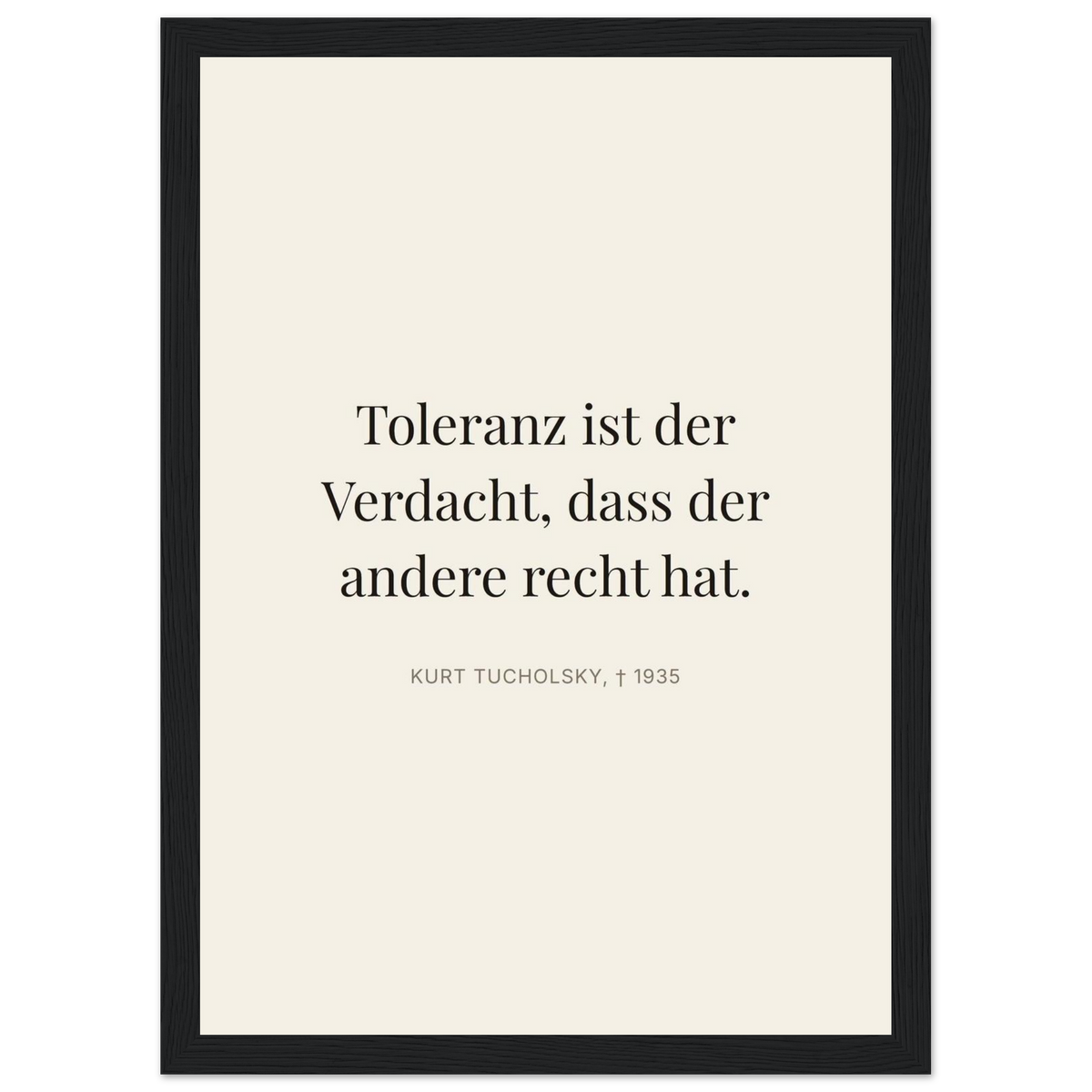 Tucholskys Wort der Toleranz im Editorial-Beige (Klassisches Poster mit Holzrahmen)