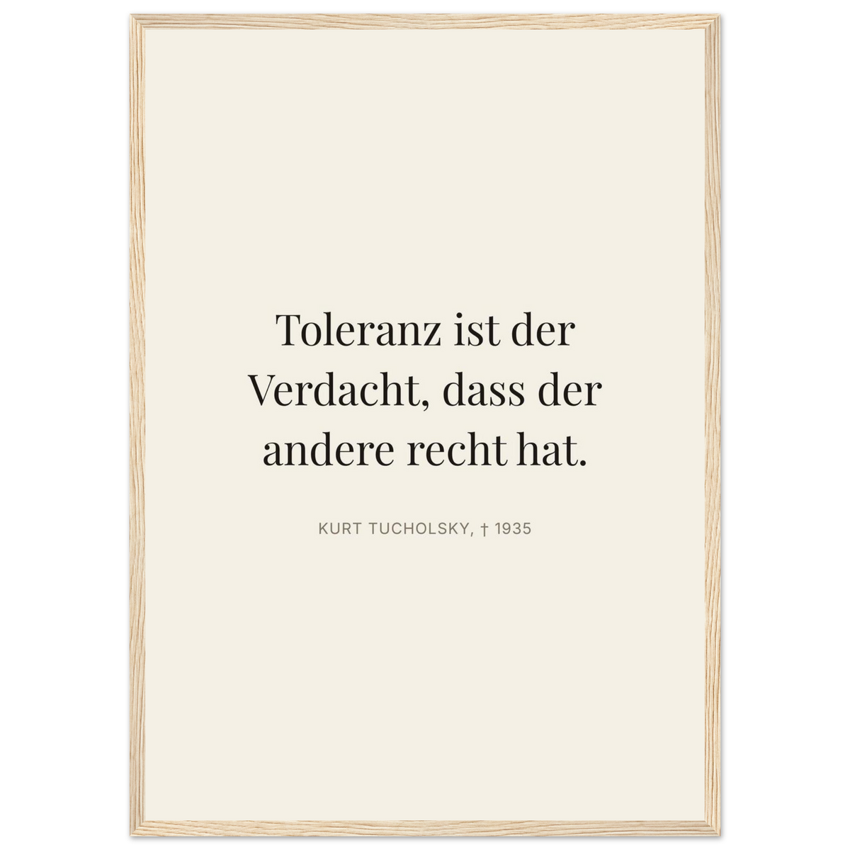 Tucholskys Wort der Toleranz im Editorial-Beige (Klassisches Poster mit Holzrahmen)