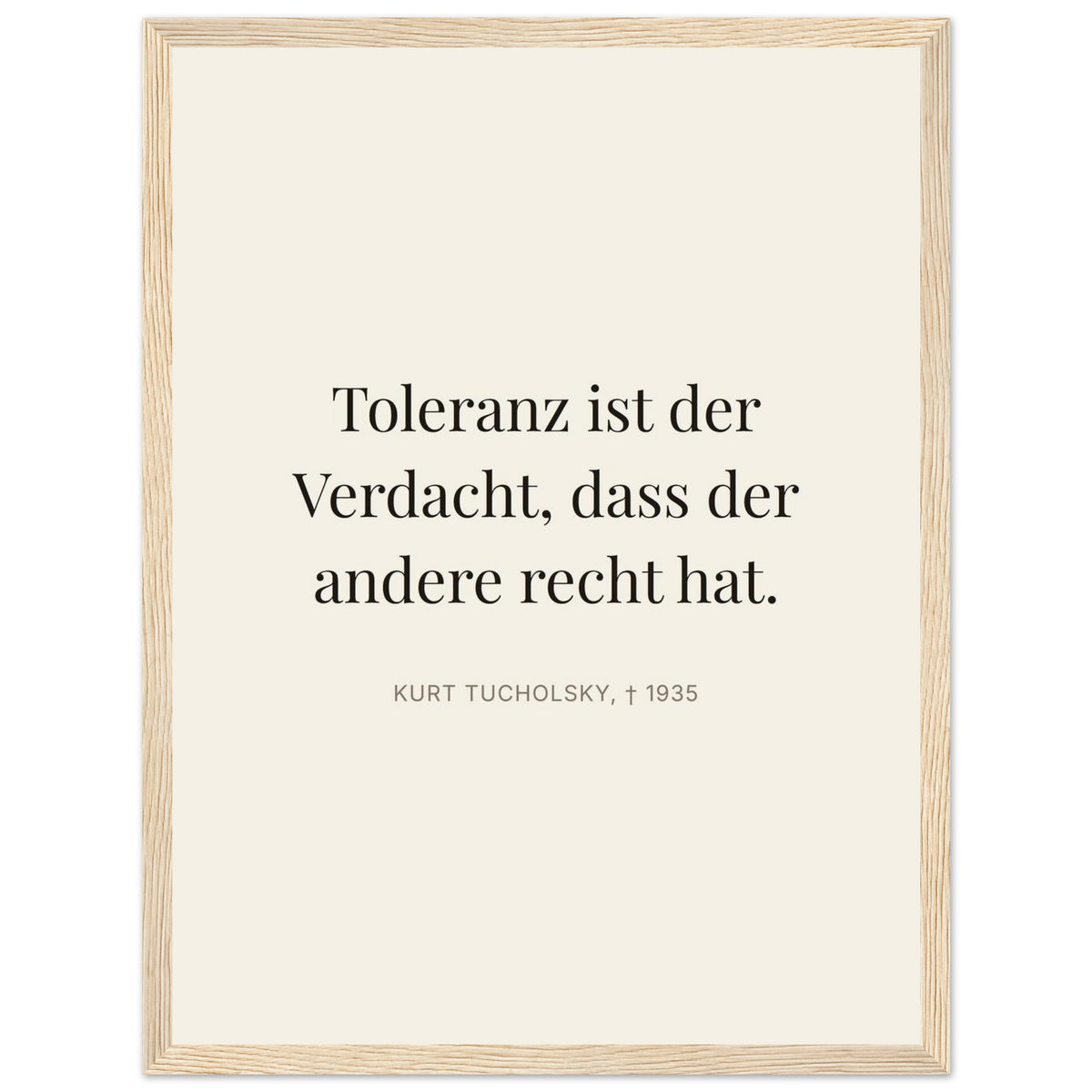 Tucholskys Wort der Toleranz im Editorial-Beige (Klassisches Poster mit Holzrahmen)