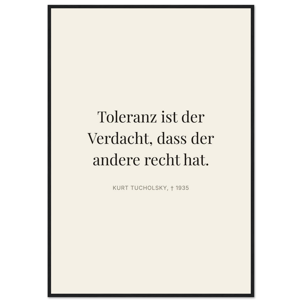 Tucholskys Wort der Toleranz im Editorial-Beige (Klassisches Poster mit Holzrahmen)