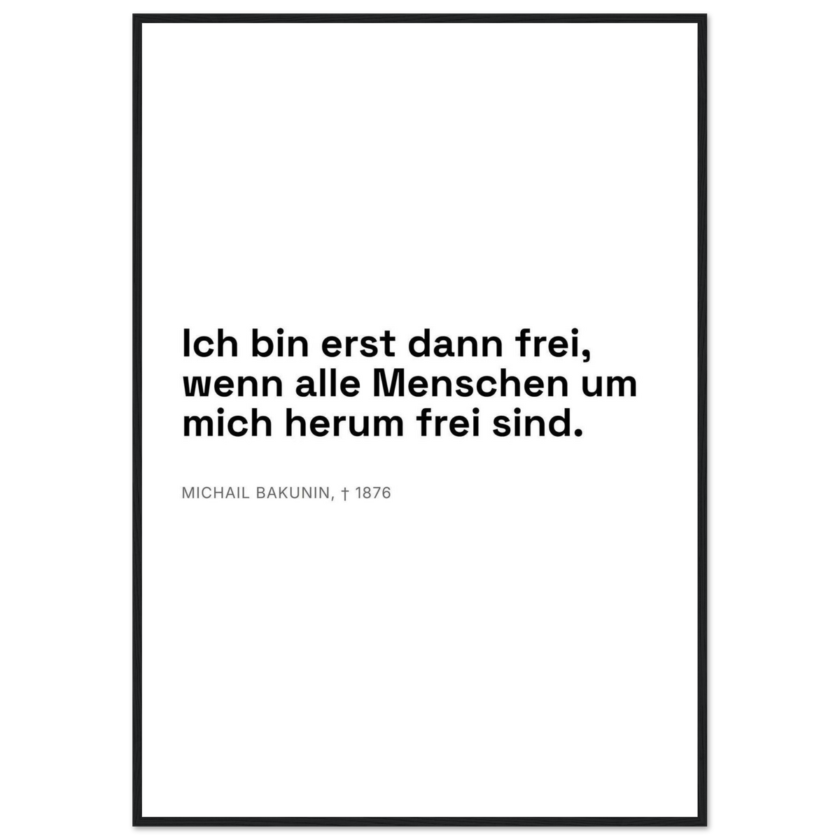 Bakunins Freiheit - Typografisches Zitat (Klassisches Poster mit Holzrahmen) [Swiss-Weiß]