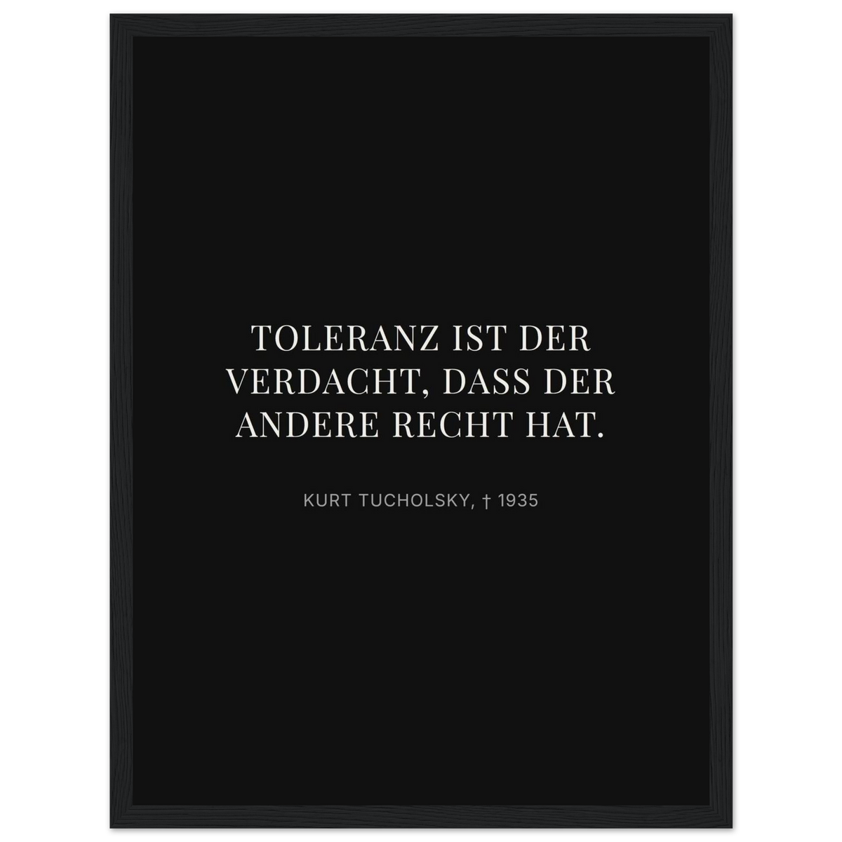 Kurt Tucholskys Dunkle Worte in Schweizer Weiss (Klassisches Poster mit Holzrahmen) [Display-Dunkel]