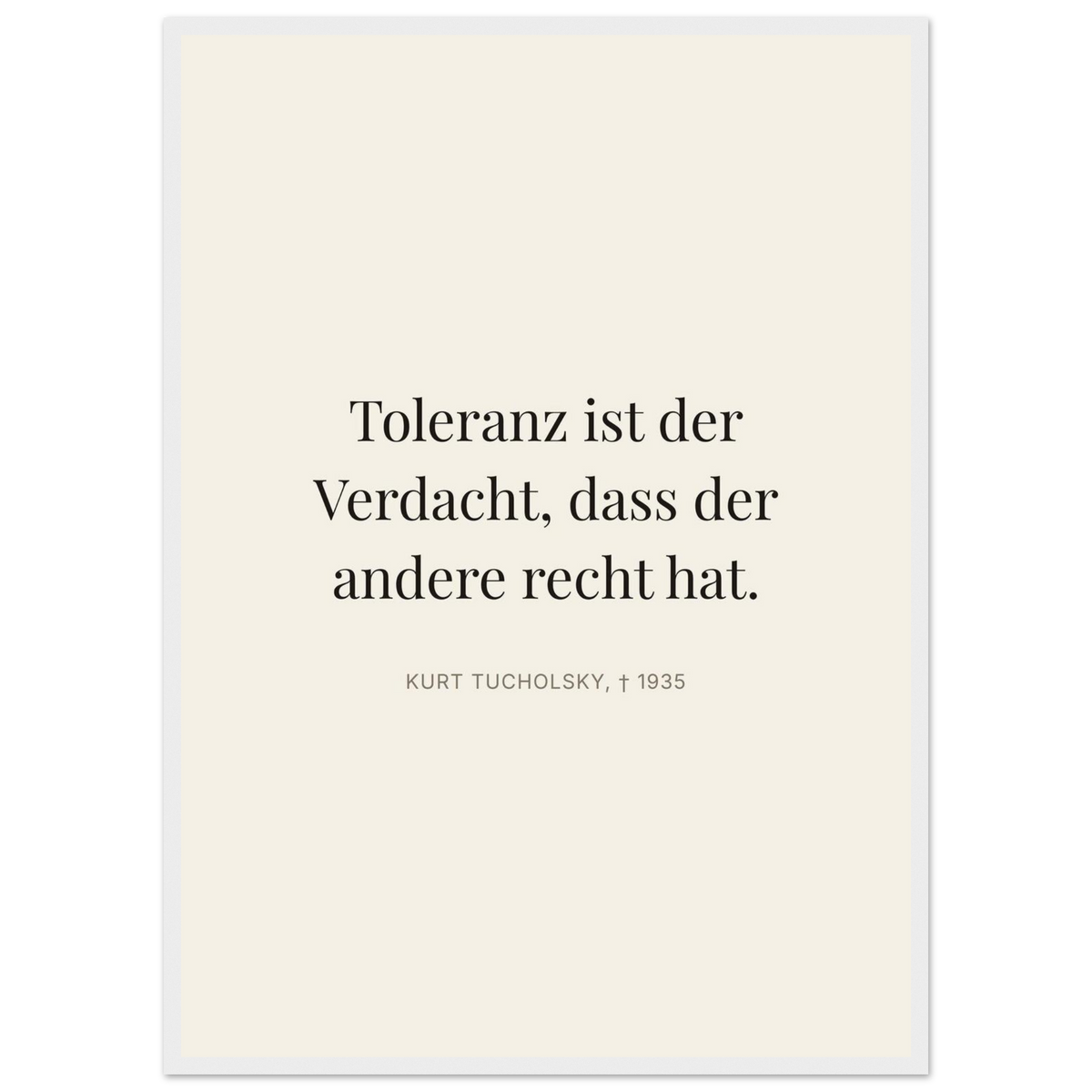 Tucholskys Wort der Toleranz im Editorial-Beige (Klassisches Poster mit Holzrahmen)