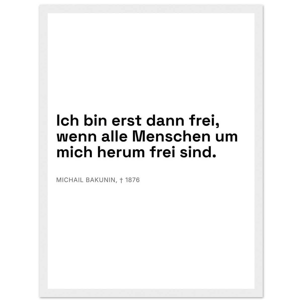 Bakunins Freiheit - Typografisches Zitat (Klassisches Poster mit Holzrahmen) [Swiss-Weiß]