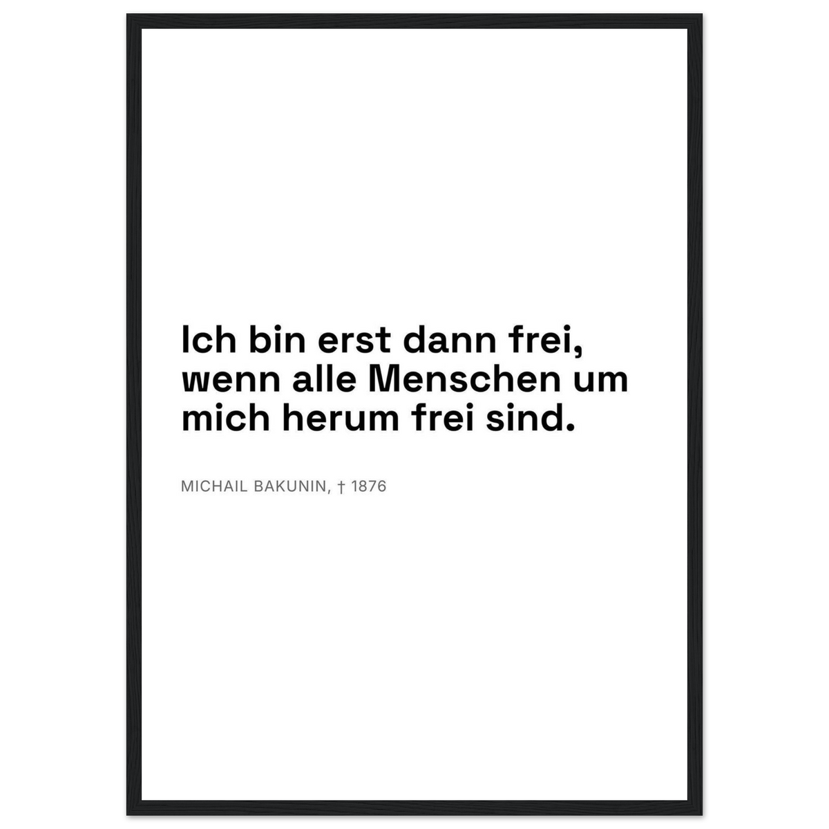 Bakunins Freiheit - Typografisches Zitat (Klassisches Poster mit Holzrahmen) [Swiss-Weiß]