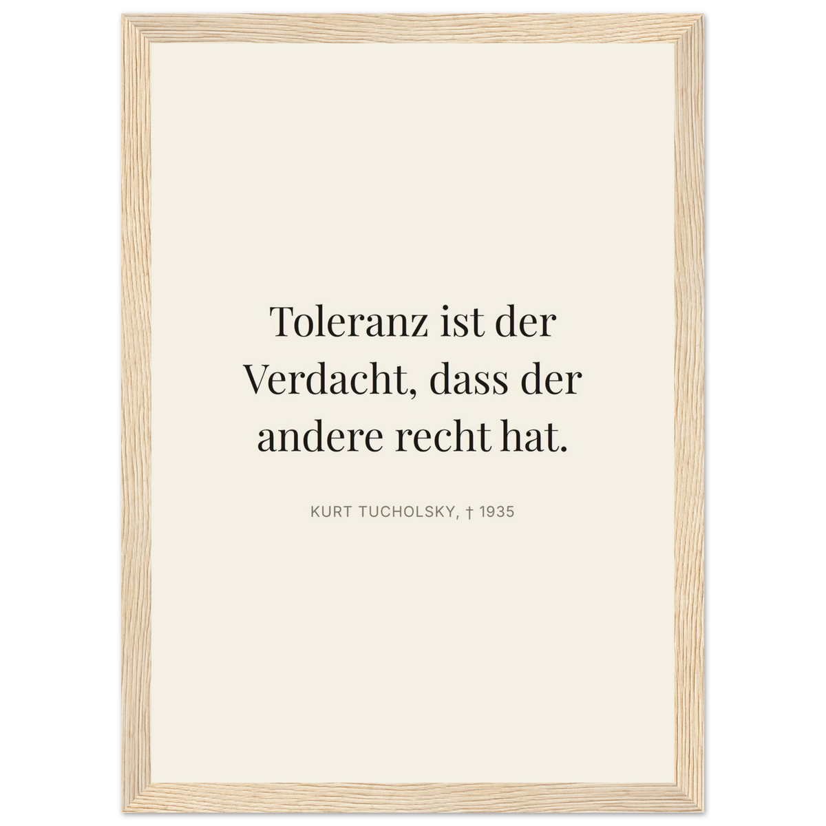 Tucholskys Wort der Toleranz im Editorial-Beige (Klassisches Poster mit Holzrahmen)