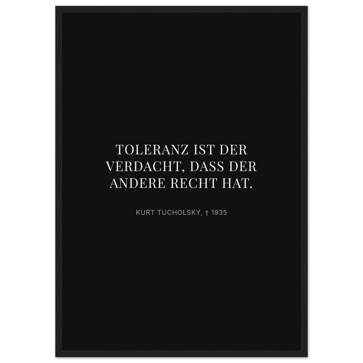 Kurt Tucholskys Dunkle Worte in Schweizer Weiss (Klassisches Poster mit Holzrahmen) [Display-Dunkel]