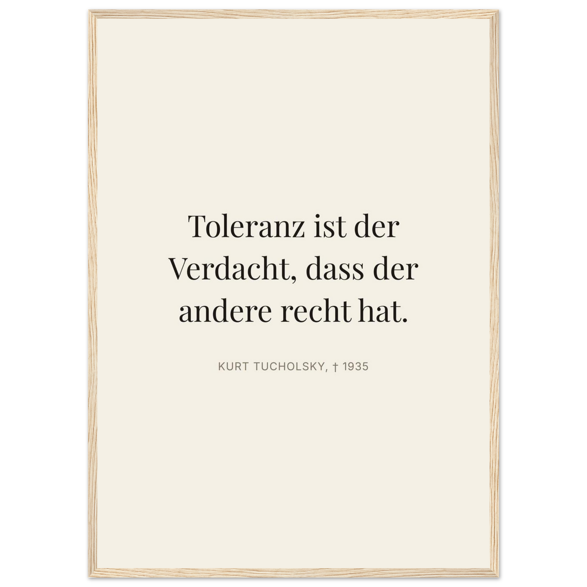 Tucholskys Wort der Toleranz im Editorial-Beige (Klassisches Poster mit Holzrahmen)