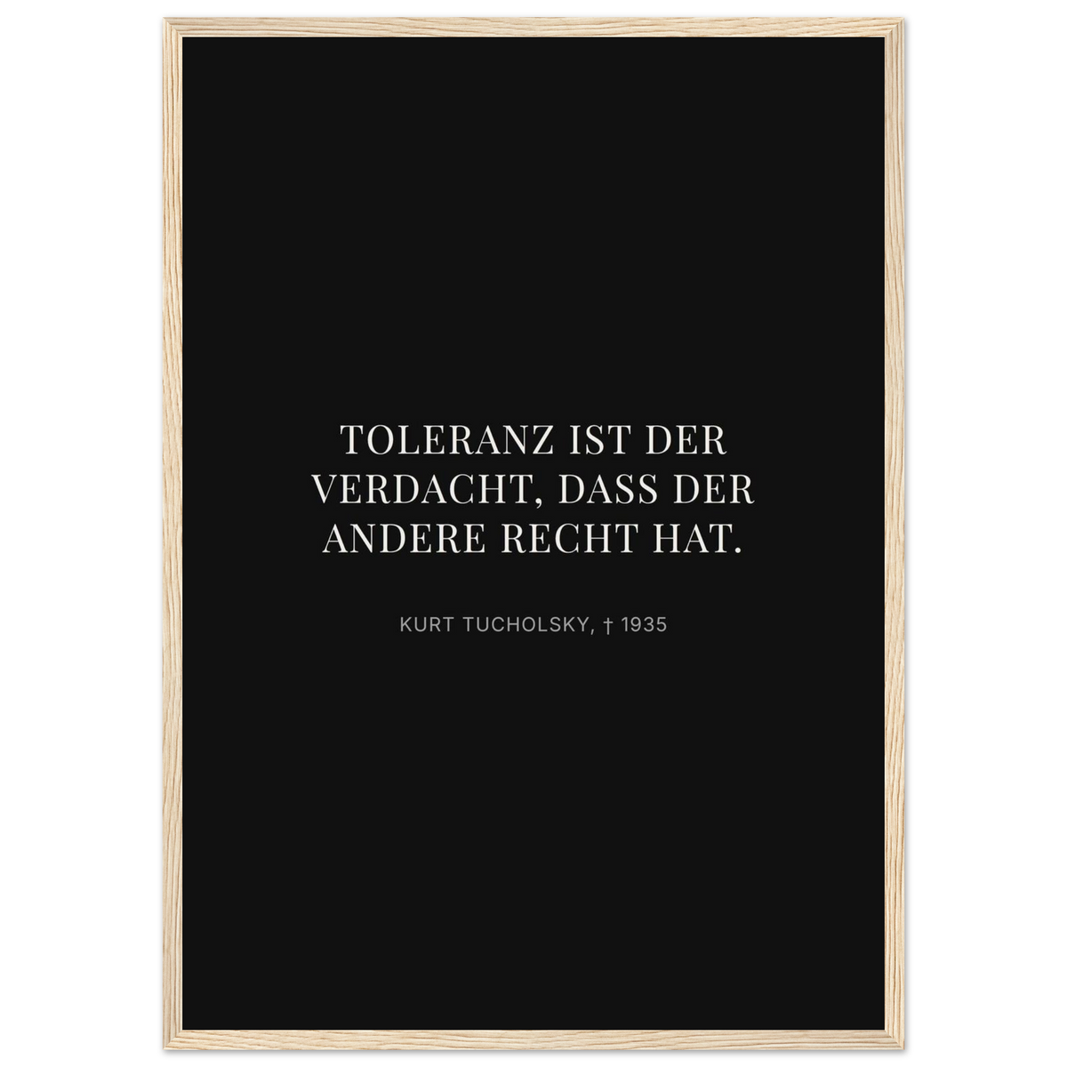 Kurt Tucholskys Dunkle Worte in Schweizer Weiss (Klassisches Poster mit Holzrahmen) [Display-Dunkel]
