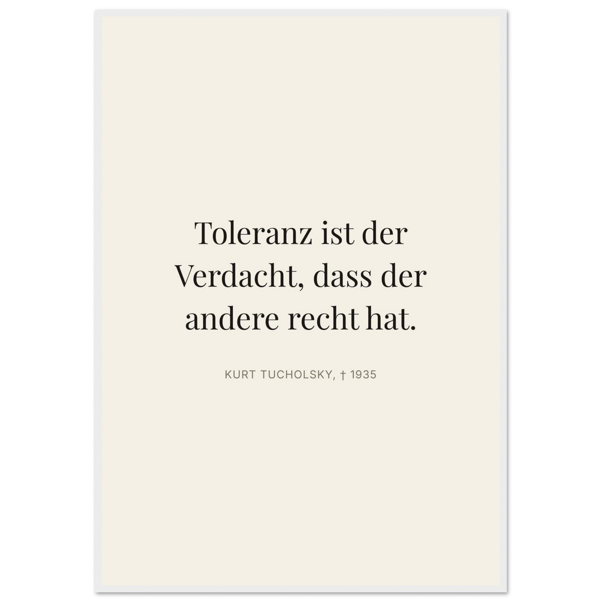 Tucholskys Wort der Toleranz im Editorial-Beige (Klassisches Poster mit Holzrahmen)