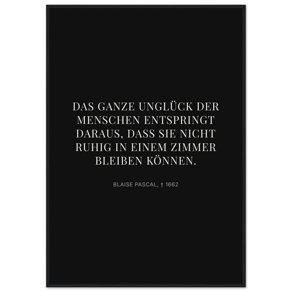 Pascals Ruhm - Typografisches Zitat auf Leinwand (Klassisches Poster mit Holzrahmen) [Display-Dunkel]