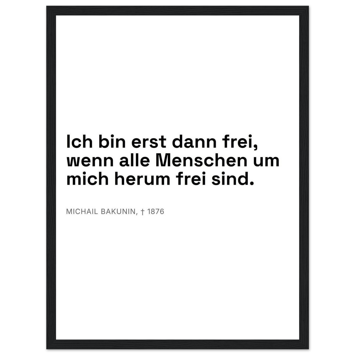 Bakunins Freiheit - Typografisches Zitat (Klassisches Poster mit Holzrahmen) [Swiss-Weiß]