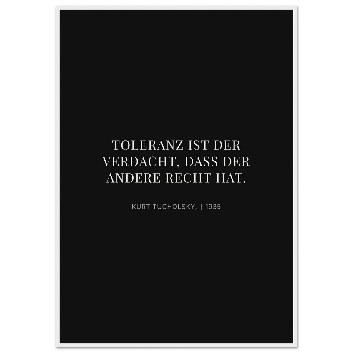 Kurt Tucholskys Dunkle Worte in Schweizer Weiss (Klassisches Poster mit Holzrahmen) [Display-Dunkel]